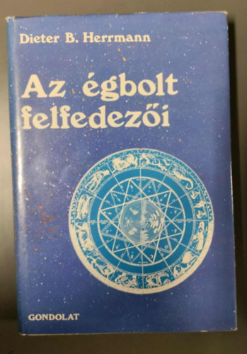 Dieter B. Herrmann - Az égbolt felfedezői - Minden amit a csillagokról tudni akarunk