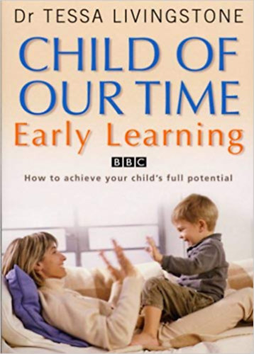 Dr Tessa Livingstone - Child of our Time - Early Learning (Korai tanuls - gyerekfejleszts)