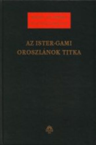 Badiny Js Ferenc - Az Ister-Gami Oroszlnok titka