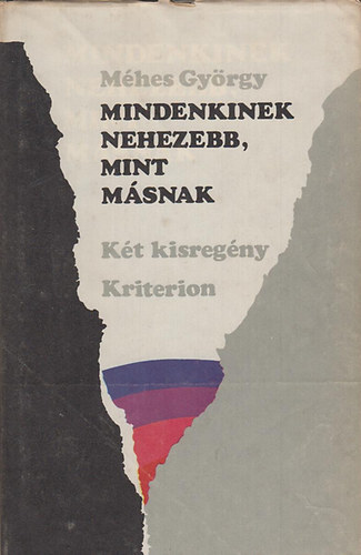 M�hes Gy�rgy - Mindenkinek nehezebb, mint m�snak (k�t kisreg�ny)