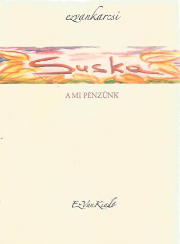 ezvankarcsi - Suska, a mi p�nz�nk