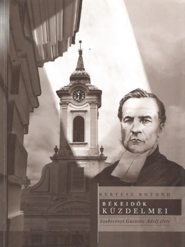Kert�sz Botond - B�keid�k k�zdelmei - Szeber�nyi Guszt�v Adolf �lete