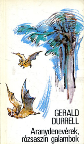 Gerald Durrell - Aranydenev�rek, r�zsasz�n galambok (K�nya Katalin rajzaival - Ford�totta: T�r�k G�bor)
