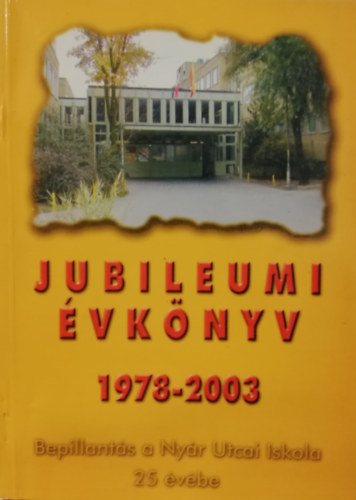 Jubileumi �vk�nyv 1978-2003. Bepillant�s a Ny�r Utcai Iskola 25 �v�be