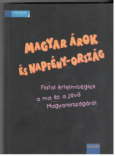 Magyar �rok �s napf�ny-orsz�g (Fiatal �rtelmis�giek a ma �s a j�v� Magyarorsz�g�r�l)