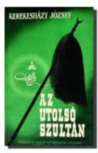 Kerekeshzy Jzsef - Az utols szultn