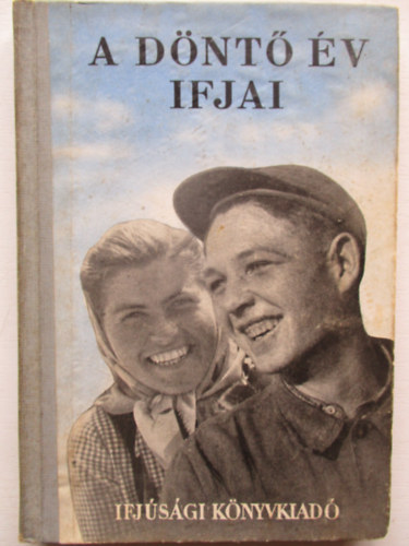 P�ntek Gyula  (szerk.) - A d�nt� �v ifjai