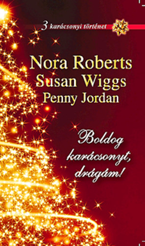 Susan Wiggs; Penny Jordan; J. D. Robb  (Nora Roberts) - Boldog karcsonyt, drgm! - 3 karcsonyi trtnet