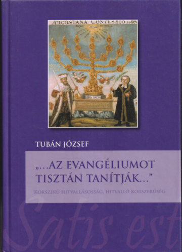 Tub�n J�zsef - "...az evang�liumot tiszt�n tan�tj�k..."