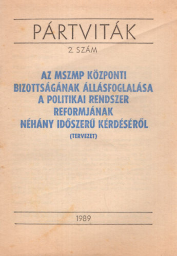 Luk�cs J�nos - P�rtvit�k 2. sz�m - Az MSZMP K�zponti Bizotts�g�nak �ll�sfoglal�sa a politikai rendszer reformj�nak n�h�ny id�szer� k�rd�s�r�l (tervezet) 1989