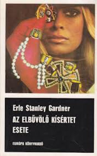 Fordította: Szepessy György Erle Stanley Gardner - Az elbűvölő kísértet esete (Perry Mason 47.)