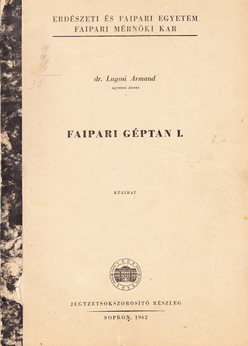 Lugosi Armand dr. - Faipari gptan I. - Kzirat