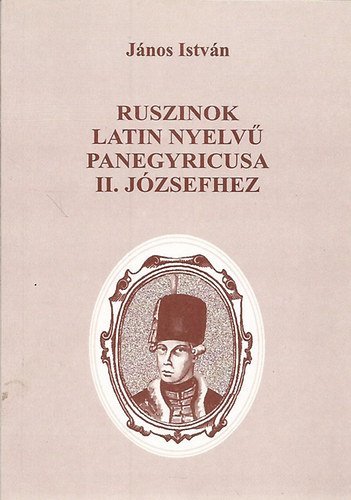 Jnos Istvn - Ruszinok latin nyelv panegyricusa II. Jzsefhez