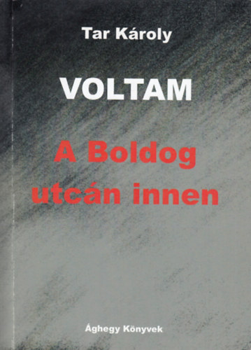 Tar K�roly - Voltam - A Boldog utc�n innen (reg�nyes eml�kirat)