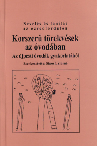 Sipos Lajosné - Korszerű törekvések az óvodában - Az újpesti óvodák gyakorlatából