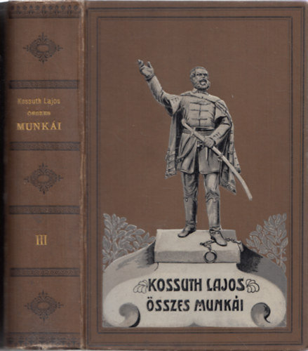 Kossuth Lajos - Irataim az emigr�czi�b�l III. (A rem�ny �s a csap�sok kora 1860-1862)- Kossuth Lajos �sszes munk�i III.