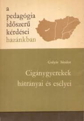 Gulys Sndor - A pedaggia idszer krdsei haznkban: Cignygyerekek htrnyai s eslyei