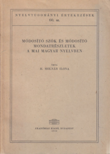 H. Molnr Ilona - Mdost szk s mdost mondatrszletek a mai magyar nyelvben (Nyelvtudomnyi rtekezsek 60.)