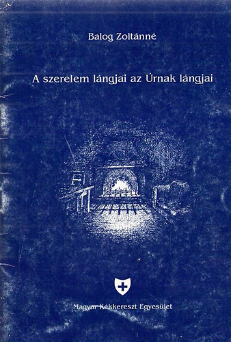 Balogh Zoltánné - A szerelem lángjai az Úrnak lángjai