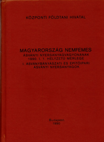Magyarorsz�g nemf�mes �sv�nyb�ny�szati �s �p�t�anyagipari �sv�nyi nyersanyagvagyon�nak 1991. I. 1-jei m�rlege