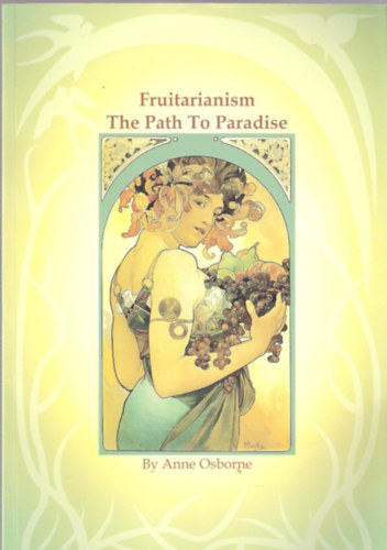 Anne Osborne - Fruitarianism : The Path To Paradise