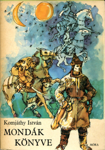 Komjthy Istvn - Mondk knyve (hun s magyar mondk)