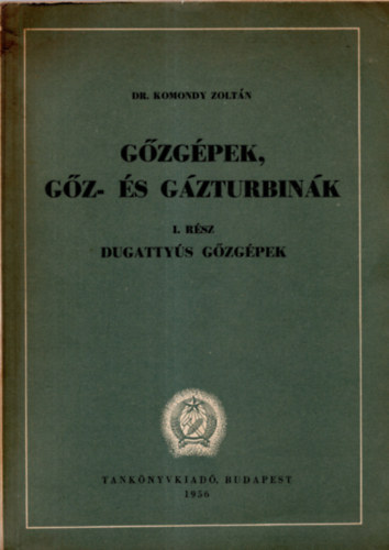 Dr. Komondy Zoltán - Gőzgépek, gőz- és gázturbinák I. - Dugattyús gőzgépek