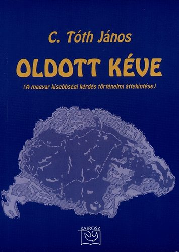 C. Tóth János - Oldott kéve (A magyar kisebbségi kérdés történelmi áttekintése)