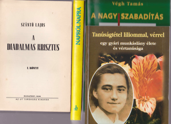 4 db vallsos tmj knyv: Sznt Lajos:A diadalmas Krisztus I.knyv + Vgh Tams:A nagy szabadts.A Biblia zenete 4 kpban + P.Temesi Jzsef:Tansgttel liliommal, vrrel + Naprl napra. Gondolatok minden napra.