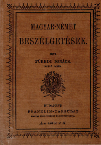 Fredi Ignc kpz-tanr - Magyar-nmet beszlgetsek - Mdszeres gyakorlati tmutats a magyar s nmet beszd gyors megtanulsra