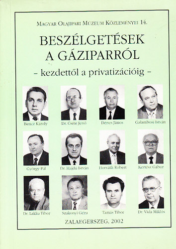 Horvth Rbert - Beszlgetsek a gziparrl - Kezdettl a privatizciig (Ipartrtneti riportok) (Magyar Olajipari Mzeum Kzlemnyei 14.)