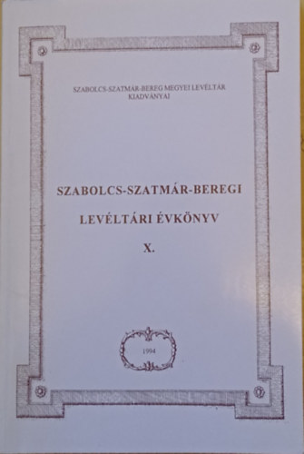 Dr. Nagy Ferenc  (szerk) - Szabolcs-Szatm�r-Beregi Lev�lt�ri �vk�nyv X.