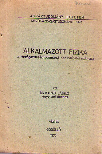 Dr. Kar�di L�szl� - Alkalmazott fizika a Mez�gazdas�gtudom�nyi Kar hallgat�i sz�m�ra