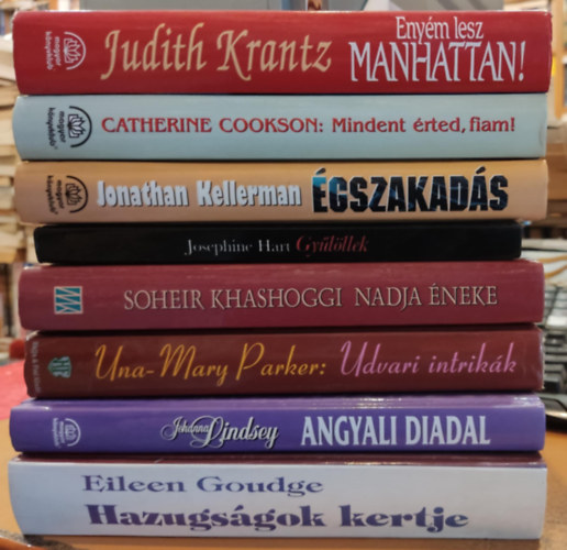 Catherine Cookson, Jonathan Kellerman, Josephine Hart, Soheir Khashoggi, Una-Mary Parker, Johanna Lindsey Judith Krantz - 8 db romantikus: Enym lesz Manhattan!; Mindent rted, fiam!; gszakads; Gylllek!; Nadja neke; Udvari intrikk; Angyali diadal; Hazugsgok kertje