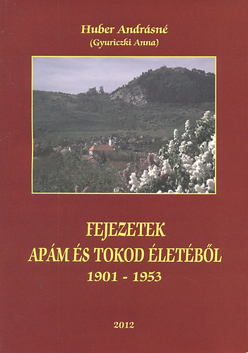 Huber Andr�sn� (Gyuriczki Anna) - Fejezetek ap�m �s Tokod �let�b�l (1901-1953)- dedik�lt