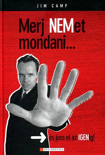 Jim Camp - Merj nemet mondani - s juss el az igenig!