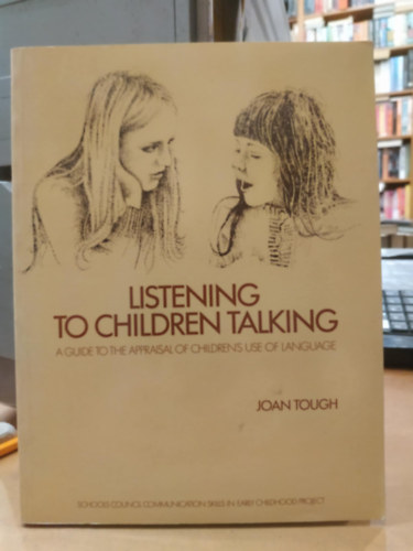 Joan Tough - Listening to children Talking - A Guide to the Appraisal of Children's Use of Language
