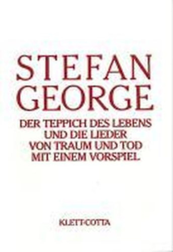 Stefan George - Der Teppich des Lebens und die Lieder von Traum und Tod