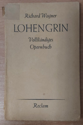 Richard Wagner - Lohengrin - Vollst�ndiges Opernbuch