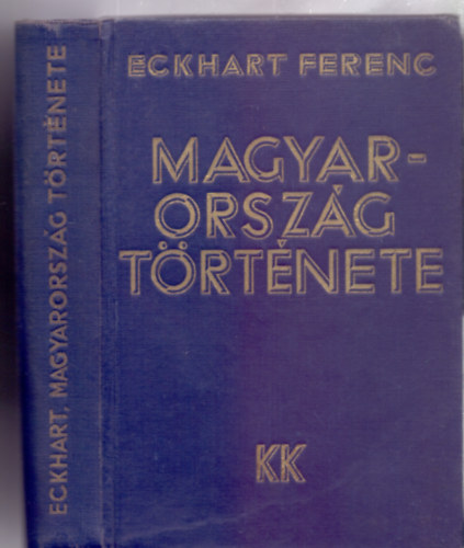 Eckhart Ferenc - Magyarorszg trtnete (Kldor Knyvkiad)