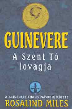 Rosalind Miles - Guinevere II.- A szent t lovagja