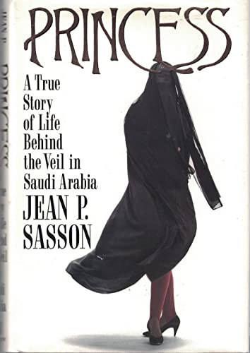 Jean P. Sasson - Princess - A True Story of Life Behind the Veil in Saudi Arabia (�let a f�tyol alatt Sza�d-Ar�bi�ban - angol nyelv�)