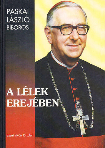 Paskai L�szl� b�boros - A l�lek erej�ben