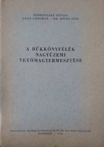 Nagy G�born�, Dr. B�csa Iv�n Dobrovszky Istv�n - A b�kk�nyf�l�k nagy�zemi vet�magtermeszt�se