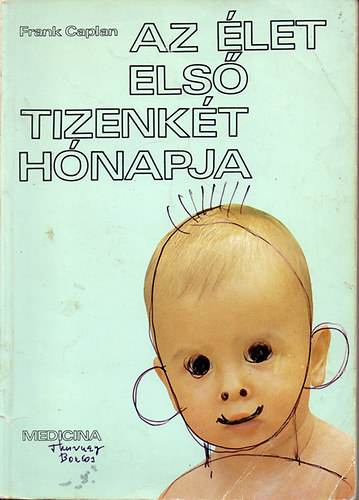Frank Caplan - Az �let els� tizenk�t h�napja - A csecsem� fejl�d�se h�napr�l h�napra