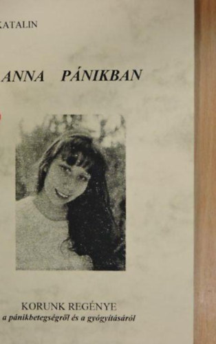 F�si Katalin - Anna p�nikban - korunk reg�nye a p�nikbetegs�gr�l �s a gy�gy�t�s�r�l