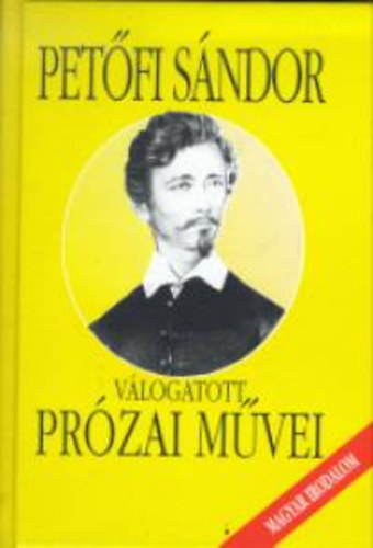 Pet�fi S�ndor - Pet�fi S�ndor v�logatott pr�zai m�vei
