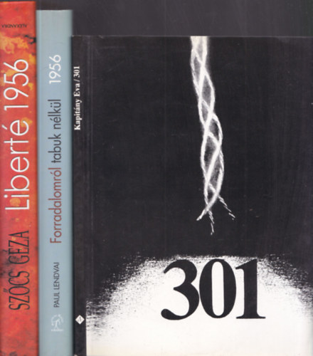 3db magyar t�rt�nelem - Paul Lendvai: 1956-Forradalomr�l tabuk n�lk�l + Sz�cs G�za: Libert� 1956 + Kapit�ny �va: 301
