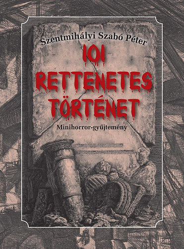Szentmihlyi Szab Pter - 101 Rettenetes trtnet - Minihorror-gyjtemny