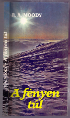 Raymond A. Moody JR. M. D. - A fnyen tl (Az let az let utn szerzjnek jabb kutatsai)